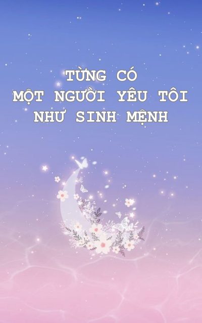 Từng Có Một Người, Yêu Tôi Như Sinh Mệnh