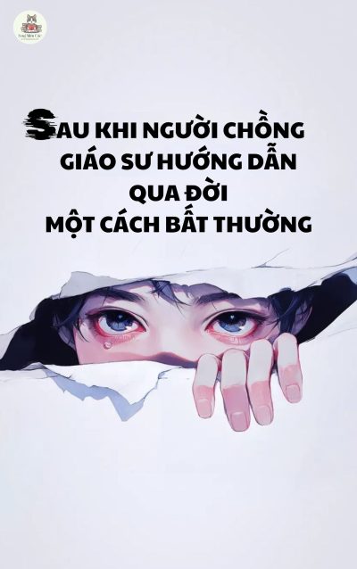 Sau Khi Người Chồng Giáo Sư Hướng Dẫn Qua Đời Một Cách Bất Thường