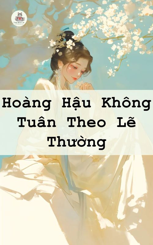 Hoàng Hậu Không Tuân Theo Lẽ Thường